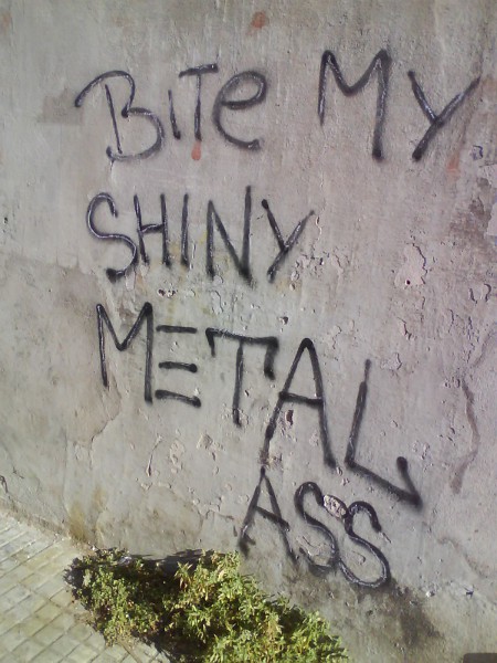Bite my shiny metal ass