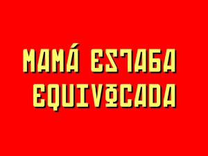 Mamá estaba equivocada